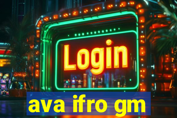 ava ifro gm